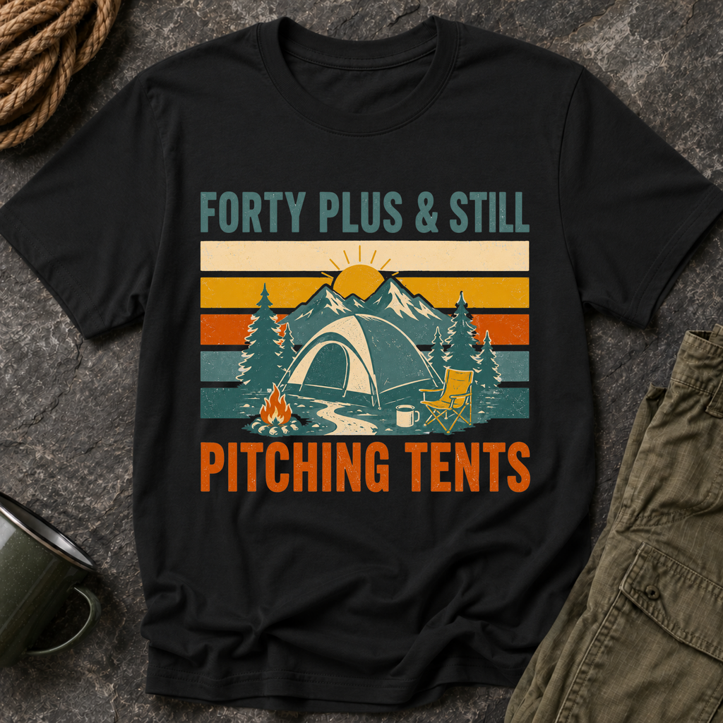Forty Plus & Still Pitching Tents T-Shirt