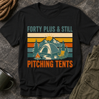 Forty Plus & Still Pitching Tents T-Shirt
