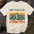 Forty Plus & Still Pitching Tents T-Shirt