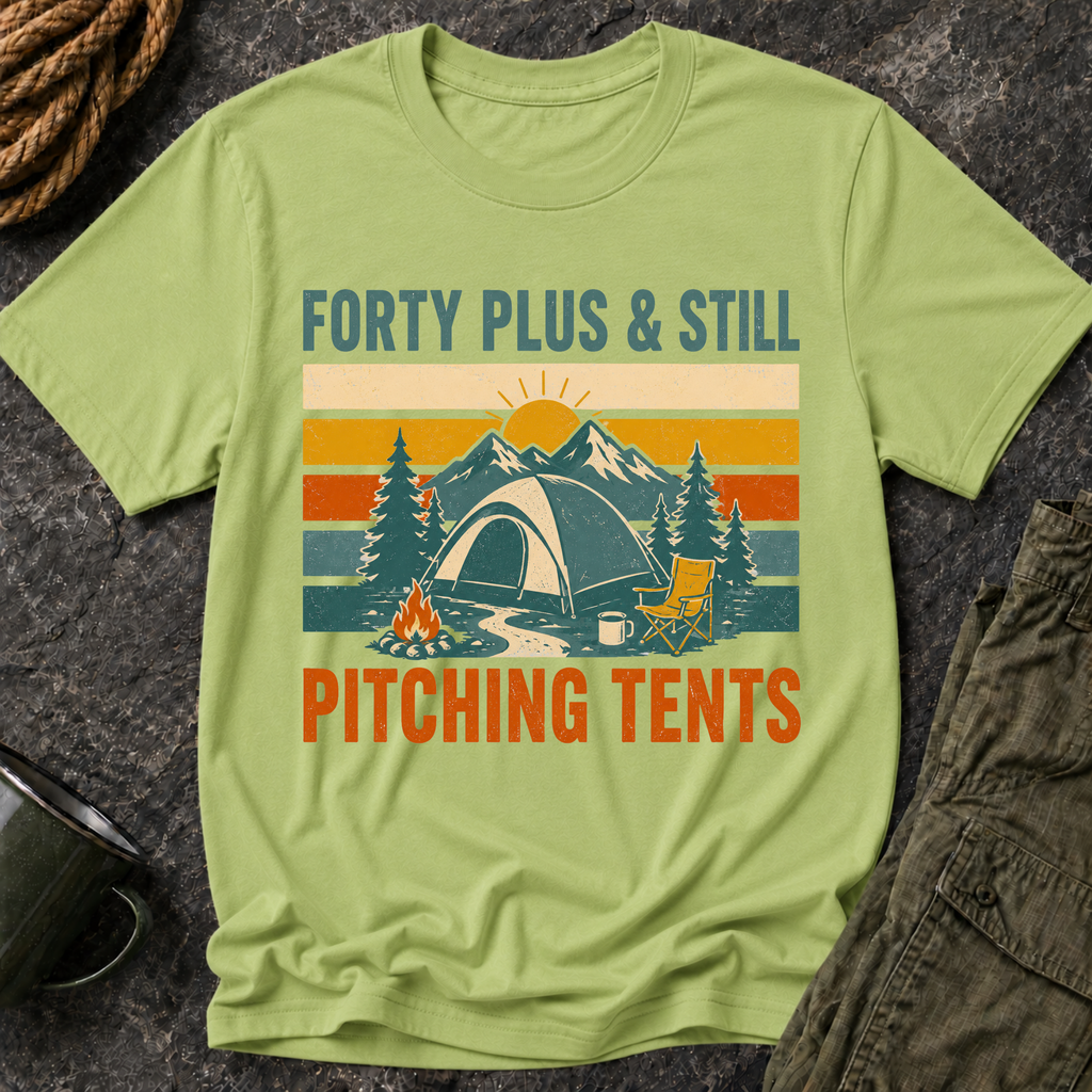 Forty Plus & Still Pitching Tents T-Shirt